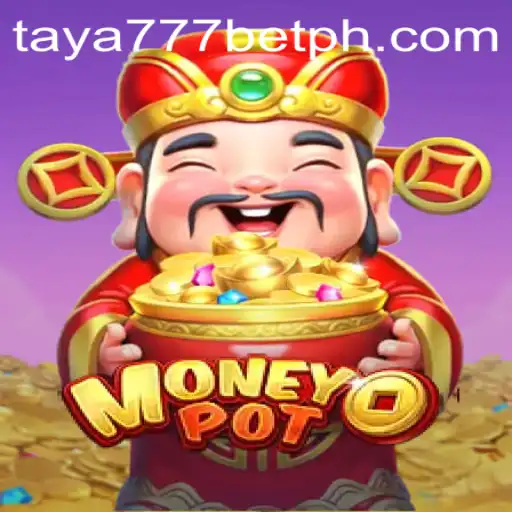 Exploring the Exciting World of MoneyPot and the Strategy of Taya777 Bet