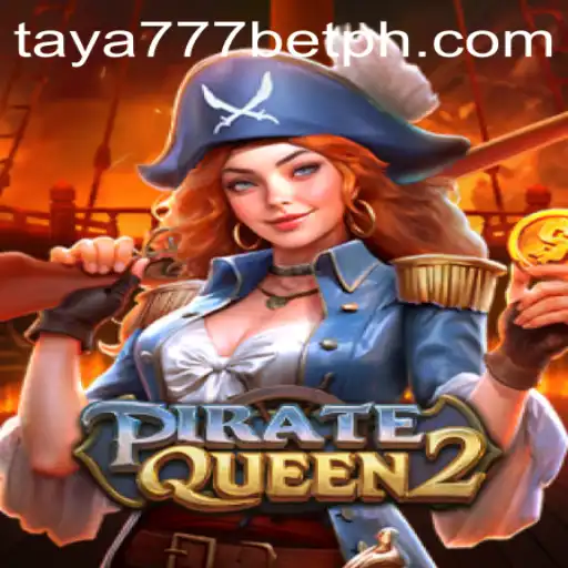 Exploring the Thrilling World of PirateQueen2 and the Role of Taya777 Bet